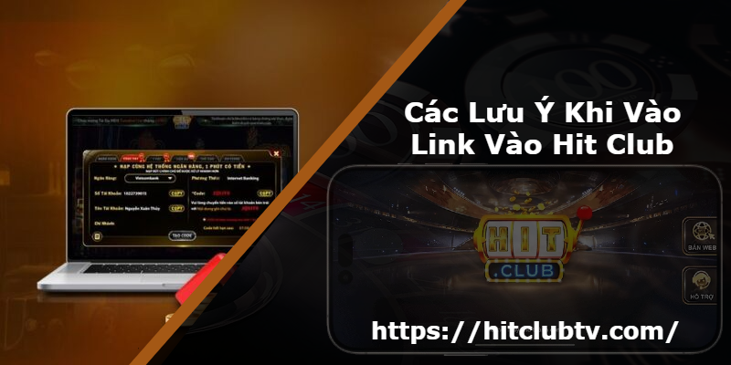 Các Lưu Ý Khi Vào Link Vào Hit Club