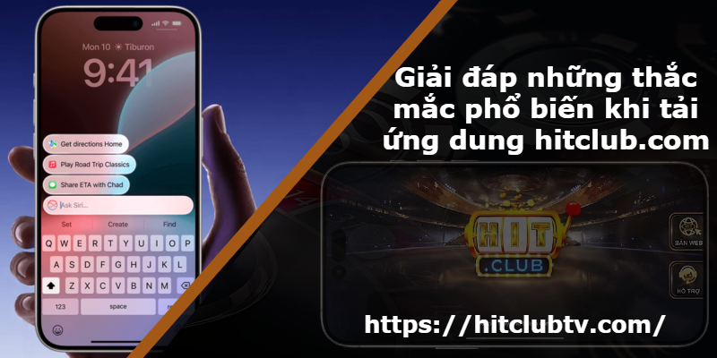 Giải đáp những thắc mắc phổ biến khi tải ứng dung hitclub.com