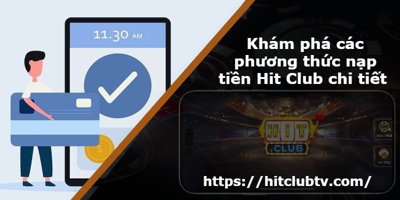 Khám phá các phương thức nạp tiền Hit Club chi tiết