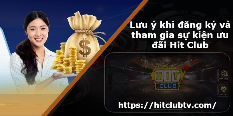 Lưu ý khi đăng ký và tham gia sự kiện ưu đãi Hit Club