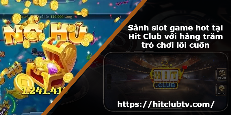 Sảnh slot game hot tại Hit Club với hàng trăm trò chơi lôi cuốn