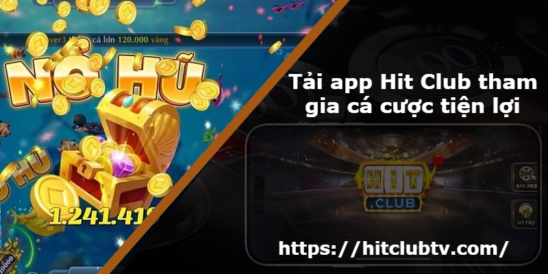 Tải app Hit Club tham gia cá cược tiện lợi